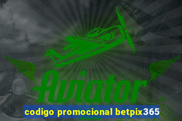 codigo promocional betpix365